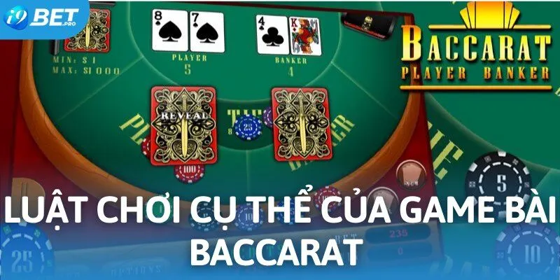 Luật chơi cụ thể của game bài baccarat tại thương hiệu I9BET