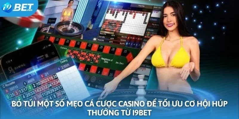 Bỏ túi một số mẹo cá cược casino để tối ưu cơ hội húp thưởng từ I9BET