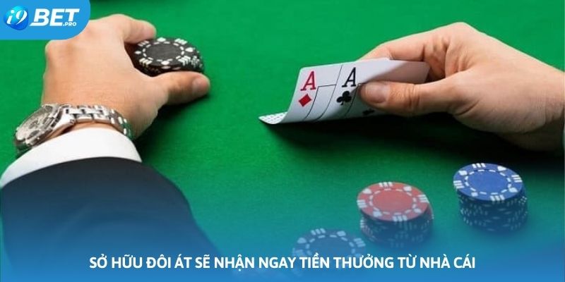 Sở hữu đôi Át sẽ nhận ngay tiền thưởng từ nhà cái