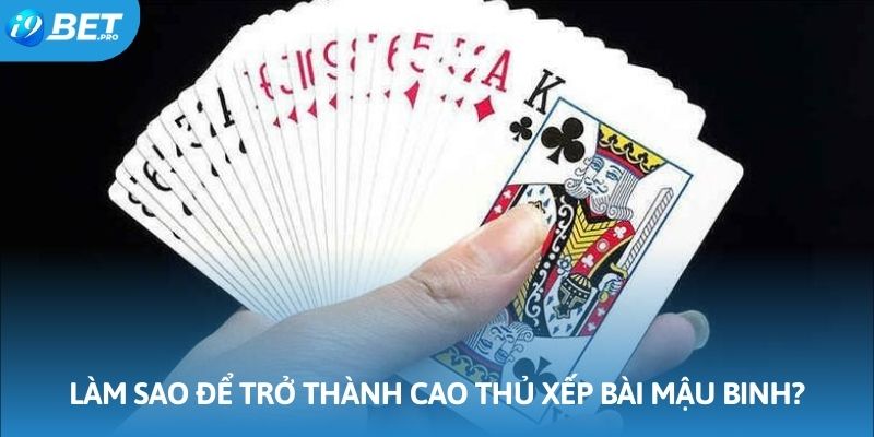 Bí quyết trở thành cao thủ xếp bài mậu bình