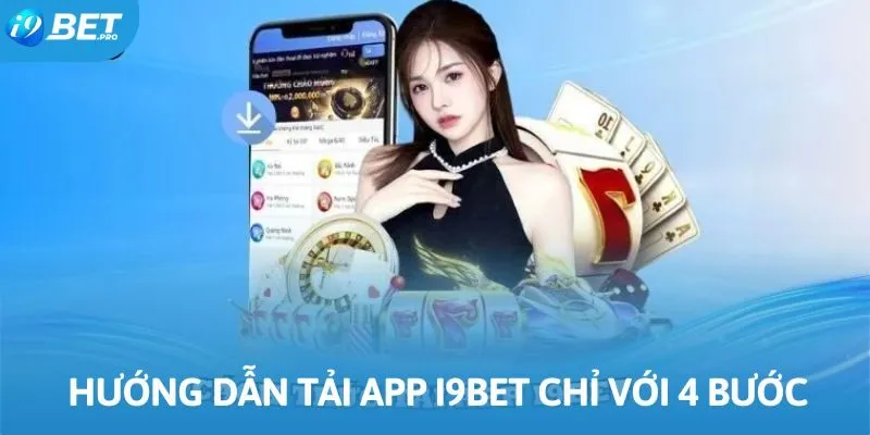 Hướng dẫn tải app I9bet chuẩn xác chỉ với 4 bước