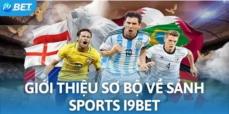 Giới thiệu sơ bộ về sảnh Sports I9BET